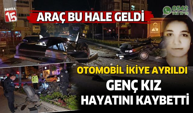 Antalya'da ikiye bölünen araçta bulunan genç kız hayatını kaybetti