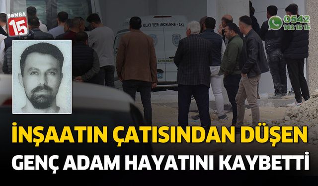 Denizli'de inşaat çatısıdan düşen işçi hayatını kaybetti