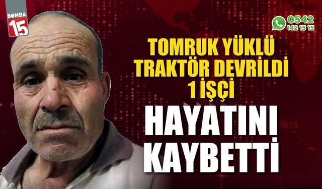 Tomruk yüklü traktör devrildiği kazada 1 işçi hayatını kaybetti