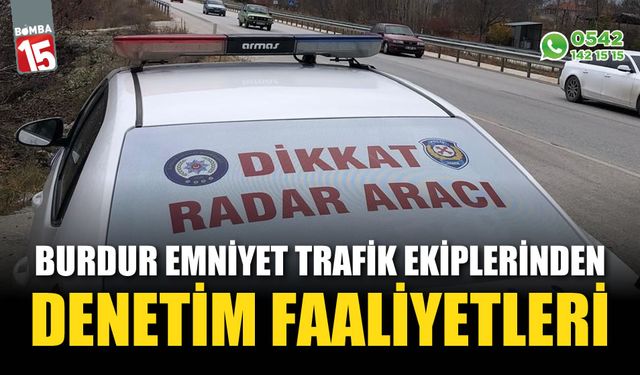 Burdur Emniyet Trafik Ekiplerinden denetim faaliyetleri