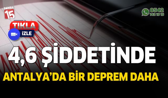 Antalya'da bir deprem daha. 4,6 şiddetinde sallandı