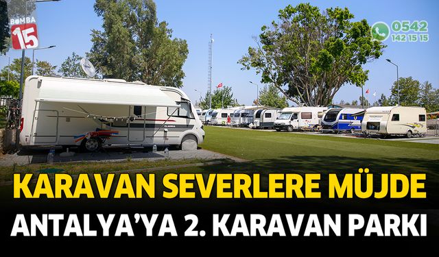 Karavan severlere müjde. Antalya'ya 2. karavan parkı yapılıyor