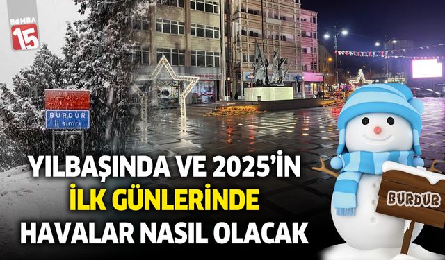 Burdur ve ilçeleri yeni yıla nasıl bir hava ile girecek?