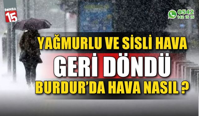 Burdur'da hava nasıl? Yağmur ve sis geri dönüyor