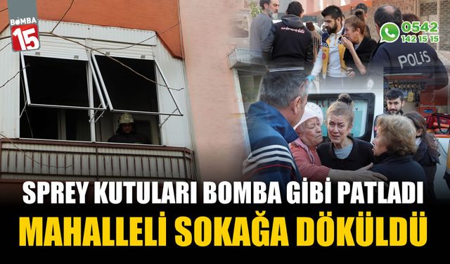 Balkondaki sprey kutuları patladı, mahalleli sokağa döküldü