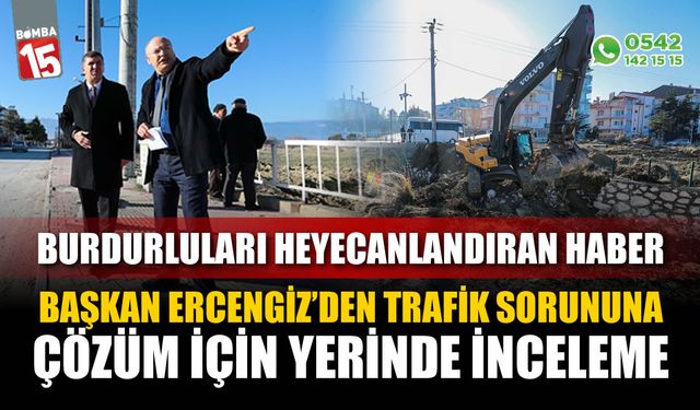 Başkan Ercengiz Trafik sorununa çözüm için yerinde inceleme