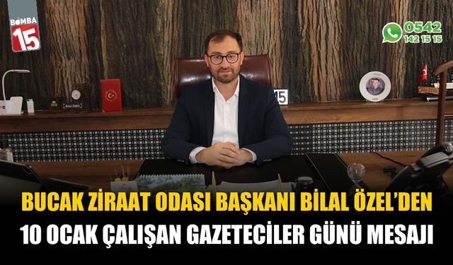 Bucak Ziraat Odası Başkanı Bilal Özel’in 10 Ocak Çalışan Gazeteciler Günü mesajı