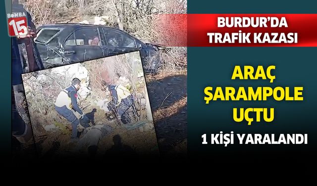 Burdur'da trafik kazası. 1 kişi yaralandı