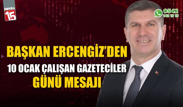 Başkan Ercengiz'den 10 Ocak Çalışan Gazeteciler Günü mesajı