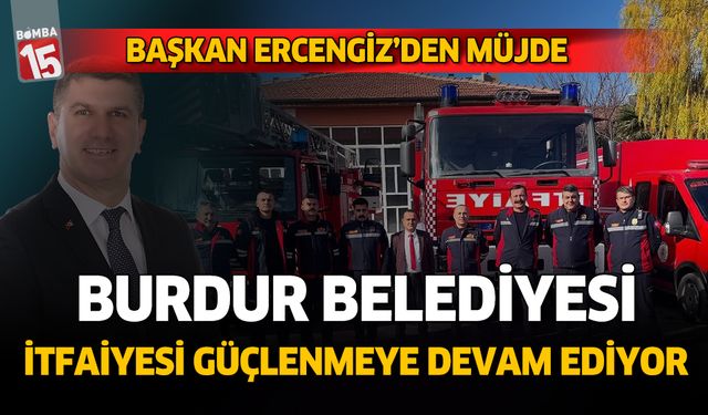 Burdur Belediyesi İtfaiyesi güçlenmeye devam ediyor