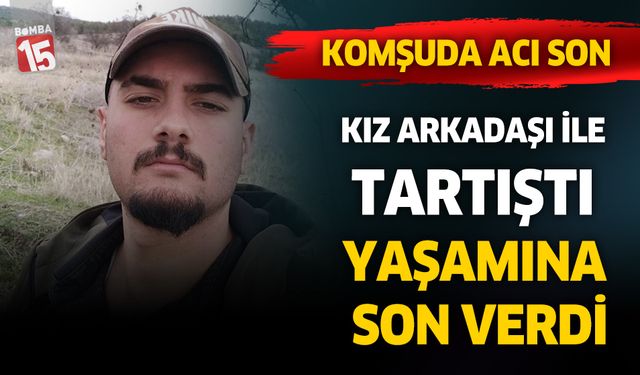 Kız arkadaşı ile tartışan 18 yaşındaki genç hayatına son verdi