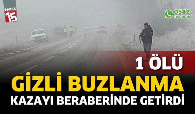 Gizli buzlanma kazaya neden oldu 1 kişi hayatını kaybetti