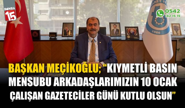 Başkan Meçikoğlu'ndan 10 Ocak Çalışan Gazeteciler Günü mesajı