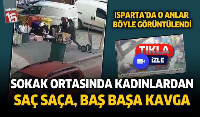 Isparta'da iki kadın sokak ortasında böyle birbirine girdi