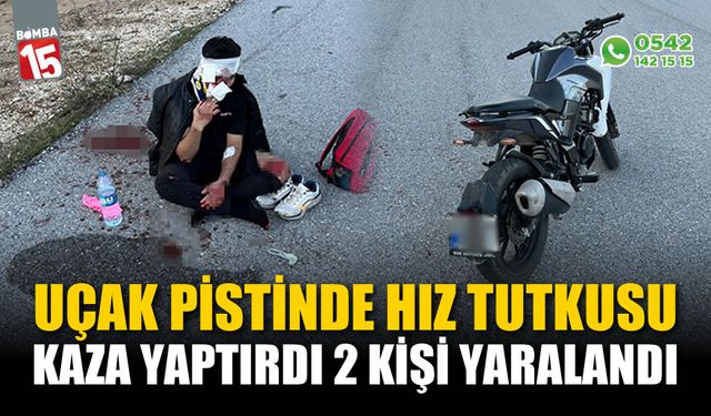 Uçak pistinde motosikletle hız kaza yaptırdı: 2 yaralı