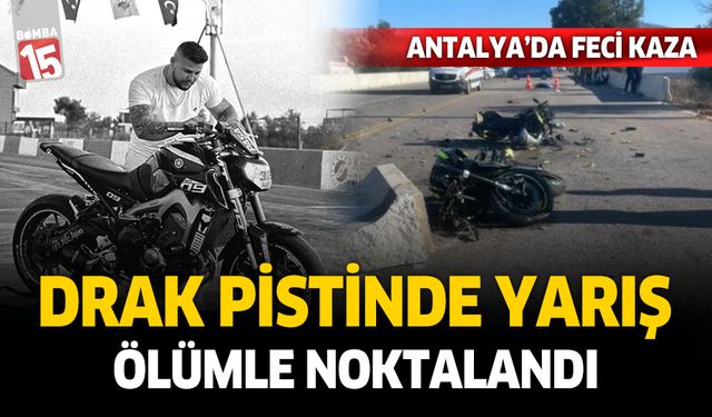 Antalya drag pistinde yarış ölümle noktalandı