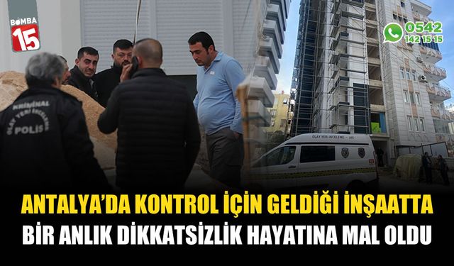 Kontrol için geldiği inşatta bir anlık dikkatsizlik hayatına maloldu