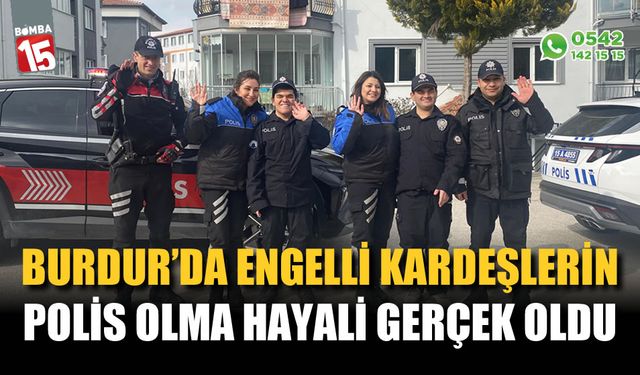 Burdur'da engelli kardeşlerin polis olma hayali gerçek oldu