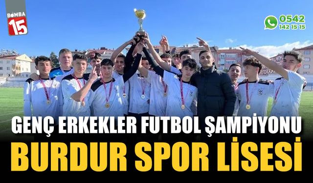 Genç Erkekler Futbol Şampiyonu Burdur Spor Lisesi!