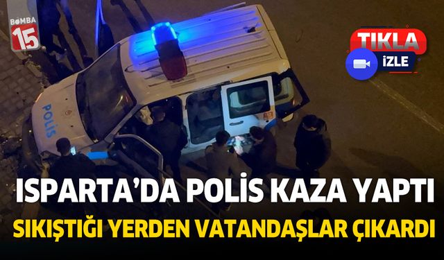 Isparta'da kaza yapan polisi, vatandaşlar kurtardı