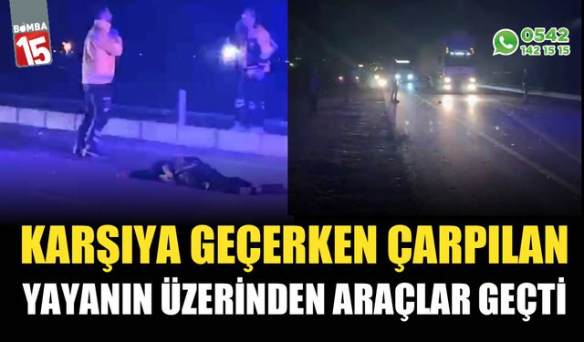 Karşıya geçerken çarpılan yayanın üzerinden araçlar geçti