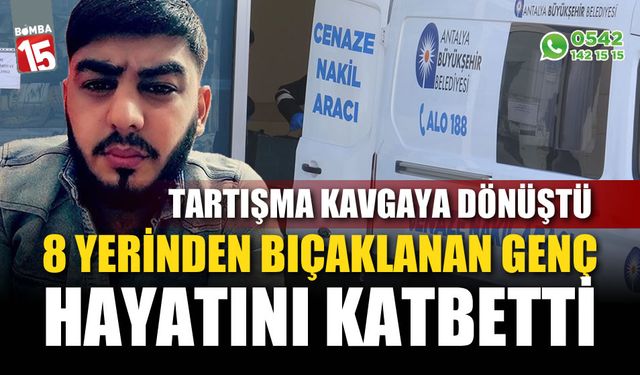 Antalya'da  8 yerinden bıçaklanan genç hayatını kaybetti