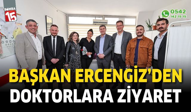 Başkan Ercengiz’den doktorlara ziyaret