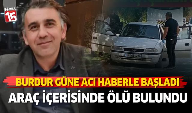 Burdur'da araç içerisinde cansız vaziyette bulundu