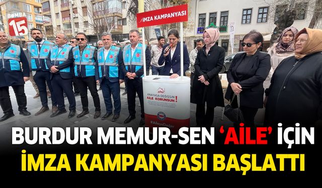 Burdur Memur-Sen aile yapısının korunmasına yönelik Burdur'da imza kampanyası başlattı