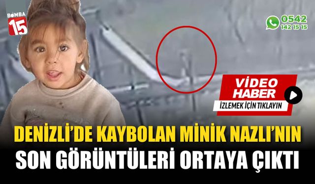 Kaybolan minik Nazlı'nın son görüntüleri ortaya çıktı