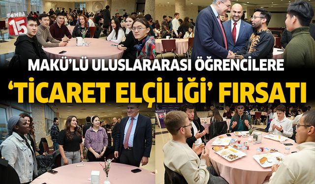 MAKÜ’lü uluslararası öğrencilere ‘Ticaret Elçiliği’ fırsatı