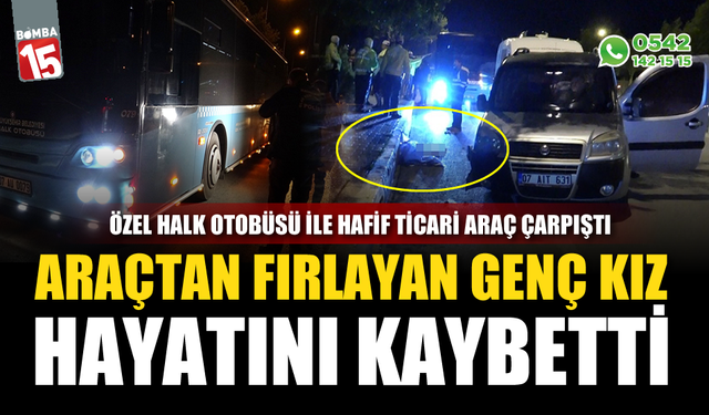 Özel halk otobüsüyle çarpışan araçtan yola fırlayan genç kız hayatını kaybetti