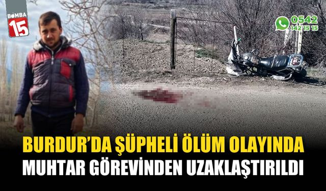 Şüpheli ölüm olayında adı geçen muhtara görevden uzaklaştırma kararı