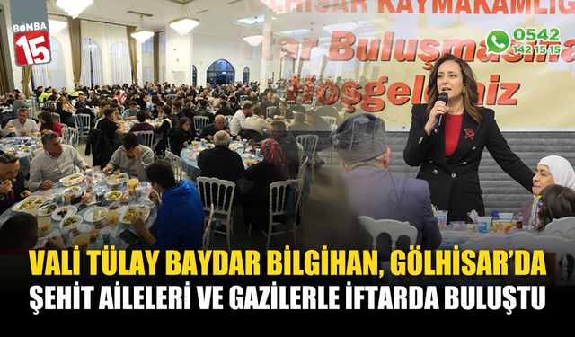 Vali Tülay Baydar Bilgihan Gölhisar'da şehit aileleri ve gazilerle iftarda buluştu