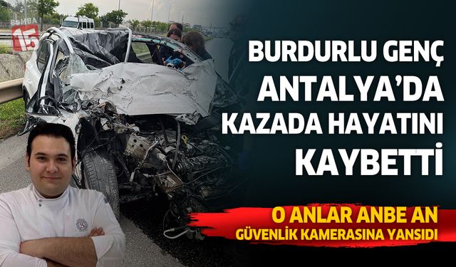 Burdurlu genç Antalya'da feci kazada hayatını kaybetti