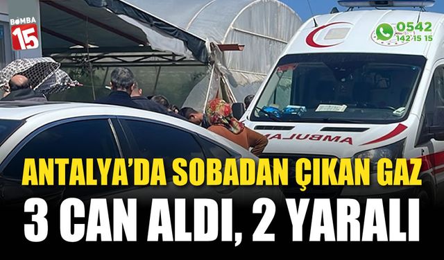 Antalya'da karbonmonoksit gazı zehirlenmesi: 3 ölü