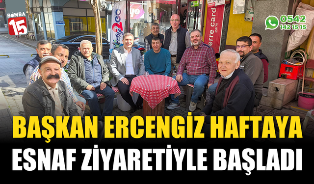 Başkan Ercengiz Haftaya Esnaf ziyareti ile başladı