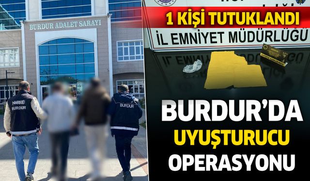 Burdur'da uyuşturucu operasyonu: 1 Kişi Tutuklandı