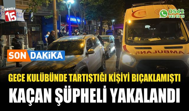 Burdur’da Gece Kulübünde Tartıştığı Kişiyi Bıçaklayan Şüpheli Yakalandı