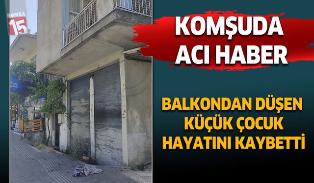 Antalya'da balkondan düşen çocuk hayatını kaybetti