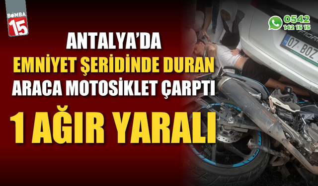 Antalya'da emniyet şeridinde duran araca motosiklet çarptı