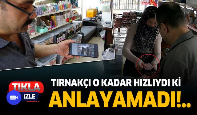 Antalya'da tırnakçı o kadar hızlıydı ki, defalarca baktı anlayamadı
