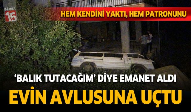 Antalya'da Balık tutacağım diyerek aldığı emanet araba ile eve uçtu