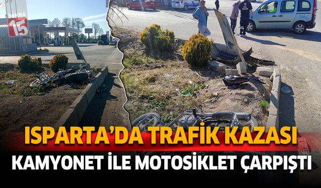 Isparta'da trafik kazası. Motosiklet ile kamyonet çarpıştı.