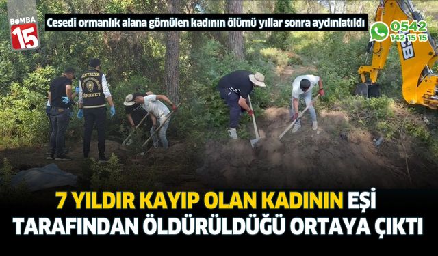 7 yıldır kayıp olan kadının eşi tarafından öldürüldüğü ortaya çıktı