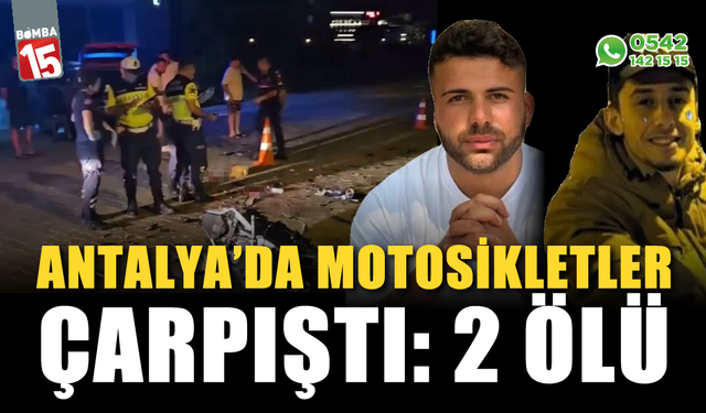 Alanya'da motosikletler çarpıştı: 2 ölü