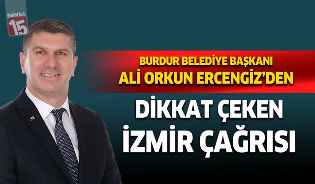 Burdur Belediye Başkanı Ali Orkun Ercengiz'den dikkat çeken İzmir çağrısı