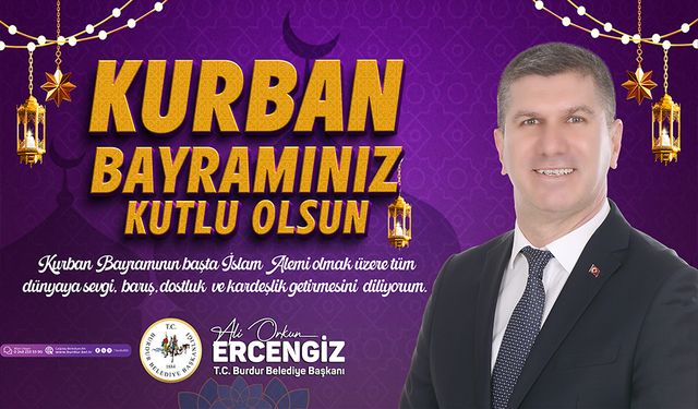 Burdur Belediye Başkanı Ali Orkun Ercengiz, Kurban Bayramı nedeniyle bir mesaj yayınladı