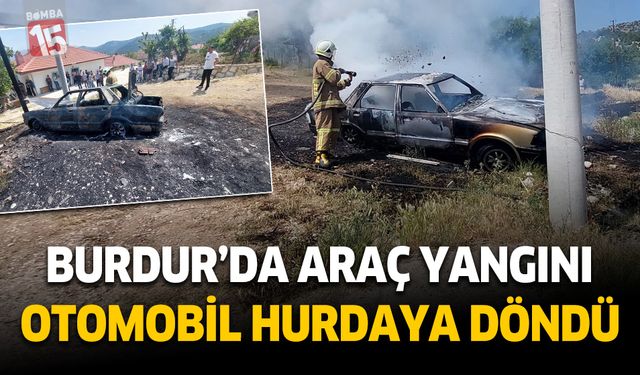 Burdur'da alev alan otomobil hurdaya döndü