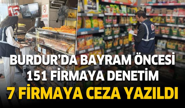 Burdur'da bayram öncesi yapılan denetlemelerde 7 firmaya22 bin TL ceza